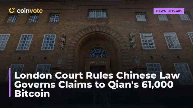 London Court Rules Chinese Law Governs Claims to Qian's 61,000 Bitcoin