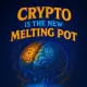 Crypto is the new melting pot