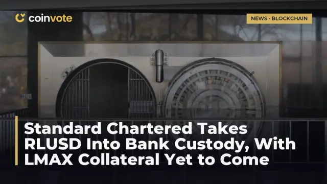 Standard Chartered Takes RLUSD Into Bank Custody, With LMAX Collateral Yet to Come