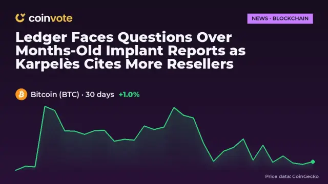 Ledger Faces Questions Over Months-Old Implant Reports as Karpelès Cites More Resellers