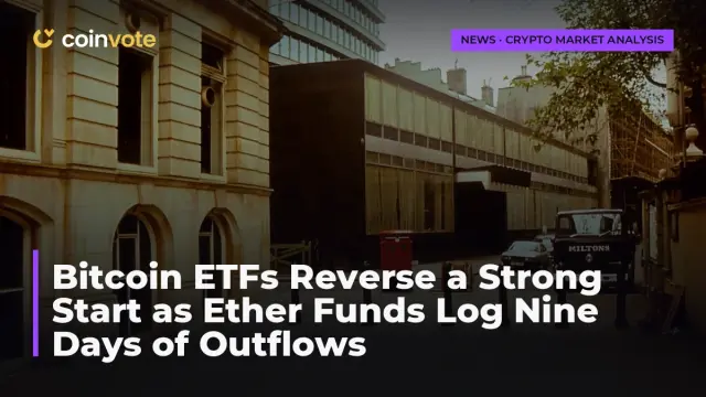 Bitcoin ETFs Reverse a Strong Start as Ether Funds Log Nine Days of Outflows