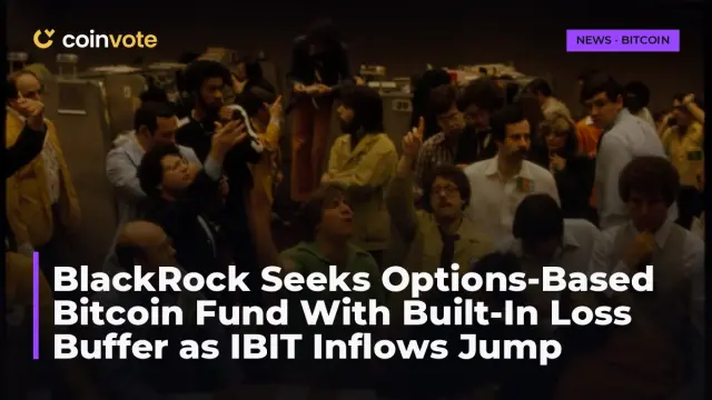 BlackRock Seeks Options-Based Bitcoin Fund With Built-In Loss Buffer as IBIT Inflows Jump
