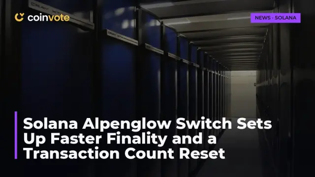 Solana Alpenglow Switch Sets Up Faster Finality and a Transaction Count Reset