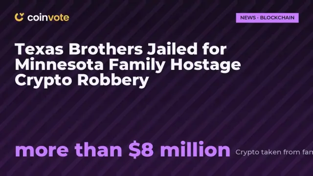 Texas Brothers Jailed for Minnesota Family Hostage Crypto Robbery