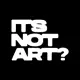 It's Not Art
