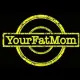 YourFatMom
