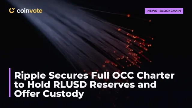 Ripple Secures Full OCC Charter to Hold RLUSD Reserves and Offer Custody