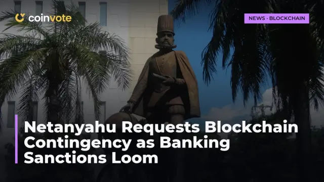 Netanyahu Requests Blockchain Contingency as Banking Sanctions Loom