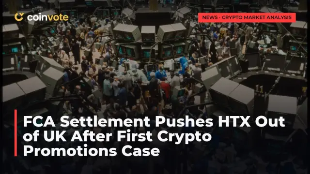 FCA Settlement Pushes HTX Out of UK After First Crypto Promotions Case
